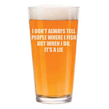 16 oz Funny Fishing Pint Glass Featuring “I Dont Always Tell People Where I Fish”